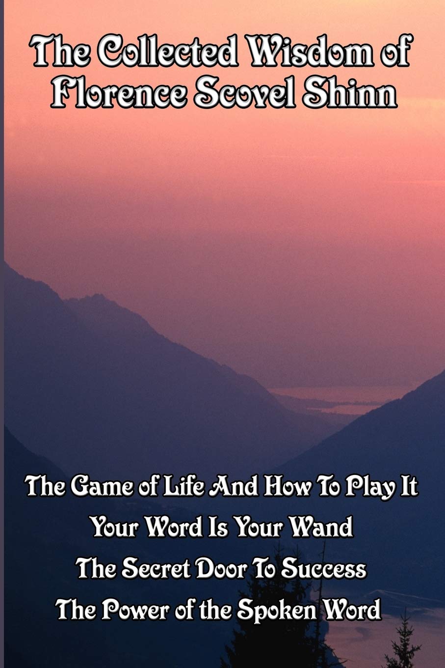 The Collected Wisdom of Florence Scovel Shinn: The Game of Life And How To Play It,: Your Word Is Your Wand, The Secret Door To ,Used