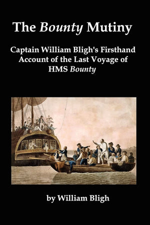 The Bounty Mutiny: Captain William Bligh's Firsthand Account of the Last Voyage of HMS Bounty,Used