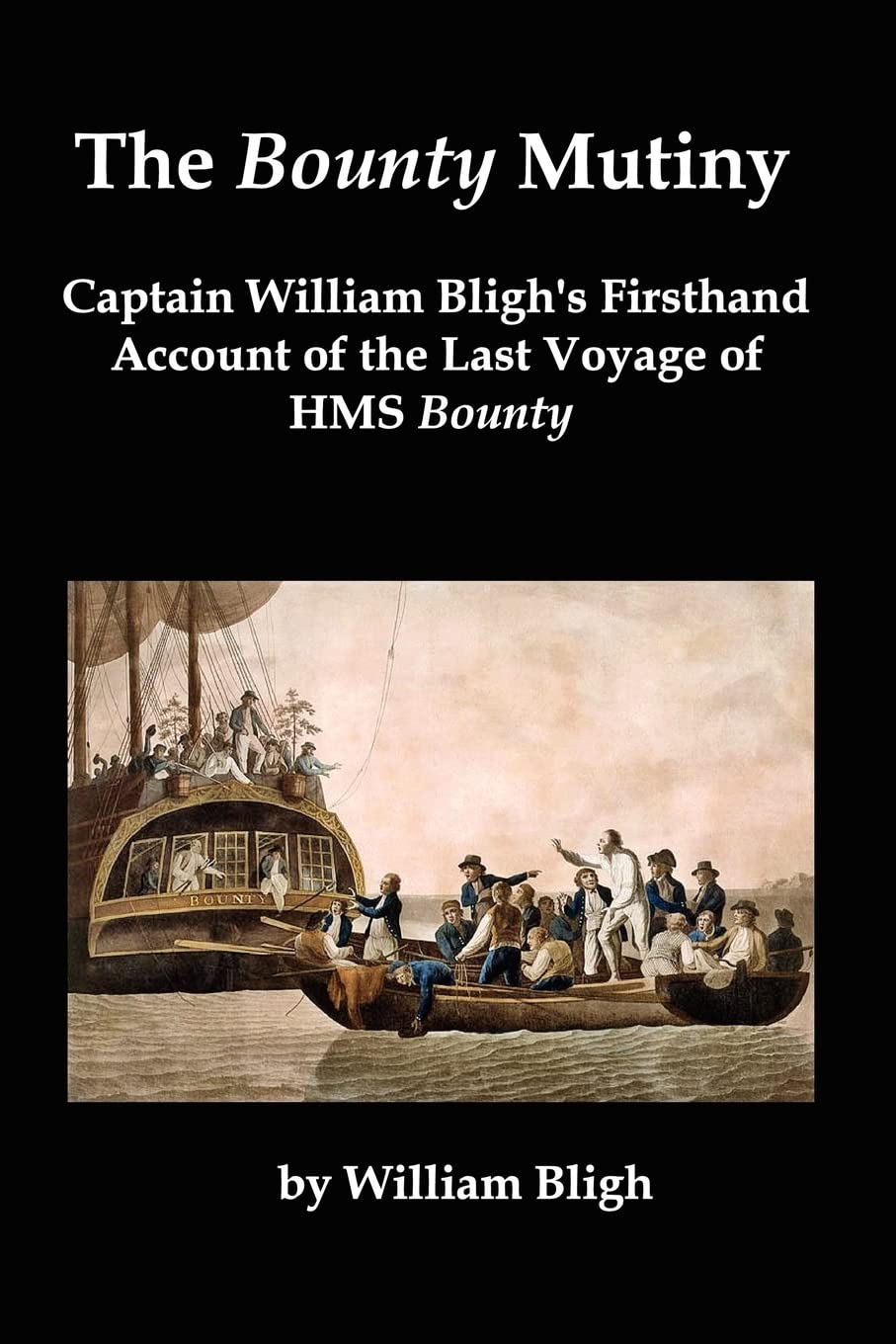 The Bounty Mutiny: Captain William Bligh's Firsthand Account of the Last Voyage of HMS Bounty,Used
