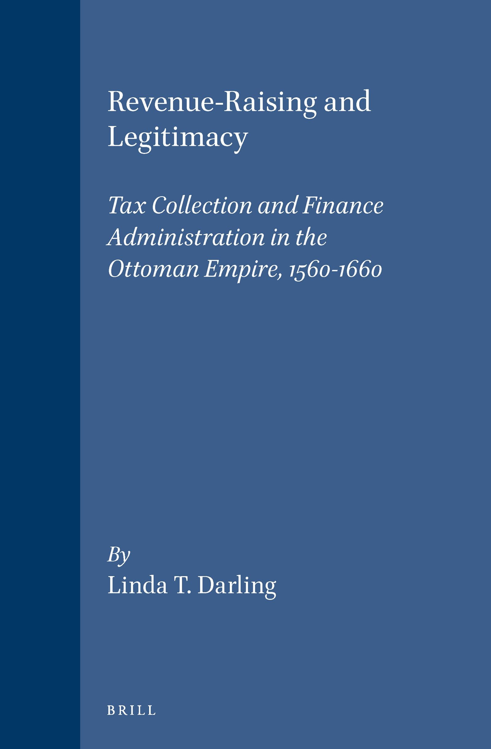 RevenueRaising and Legitimacy: Tax Collection and Finance Administration in the Ottoman Empire, 15601660 (The Ottoman Empire a,Used