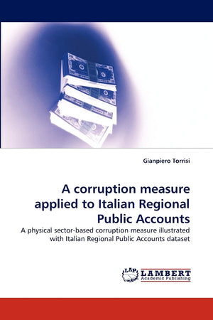 A corruption measure applied to Italian Regional Public Accounts: A physical sectorbased corruption measure illustrated with It,Used