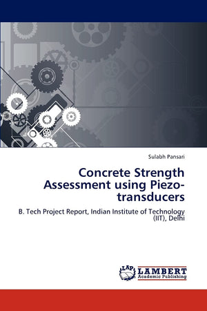Concrete Strength Assessment using Piezotransducers: B. Tech Project Report, Indian Institute of Technology (IIT), Delhi,Used