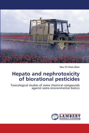 Hepato and nephrotoxicity of biorational pesticides: Toxicological studies of some chemical compounds against some environmental,Used
