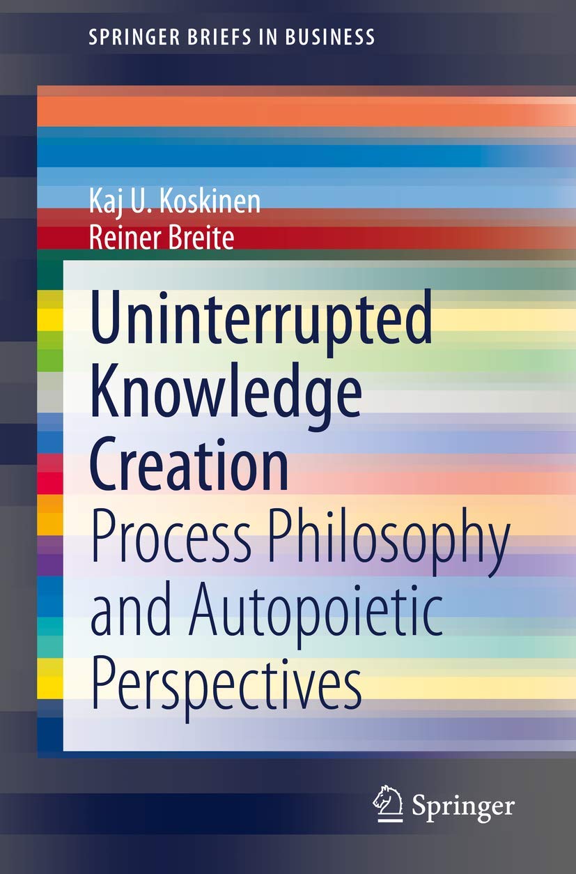 Uninterrupted Knowledge Creation: Process Philosophy and Autopoietic Perspectives (SpringerBriefs in Business),Used