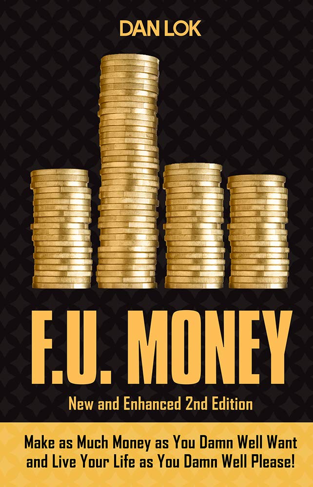 F.U. Money: Make As Much Money As You Want And Live Your Life As You Damn Well Please!,New