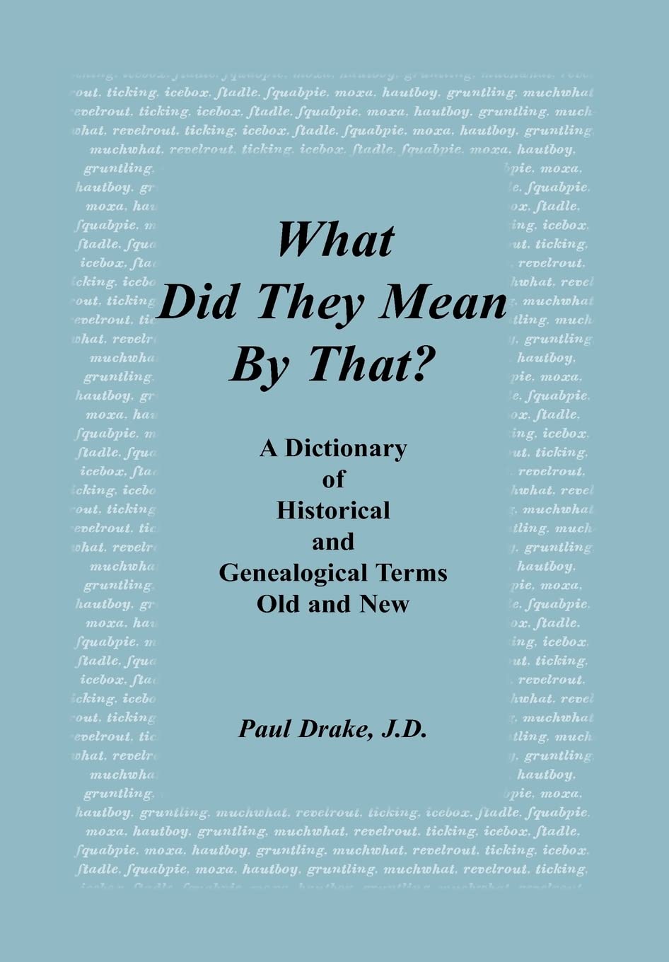 What Did They Mean By That? A Dictionary Of Historical And Genealogical Terms, Old And New