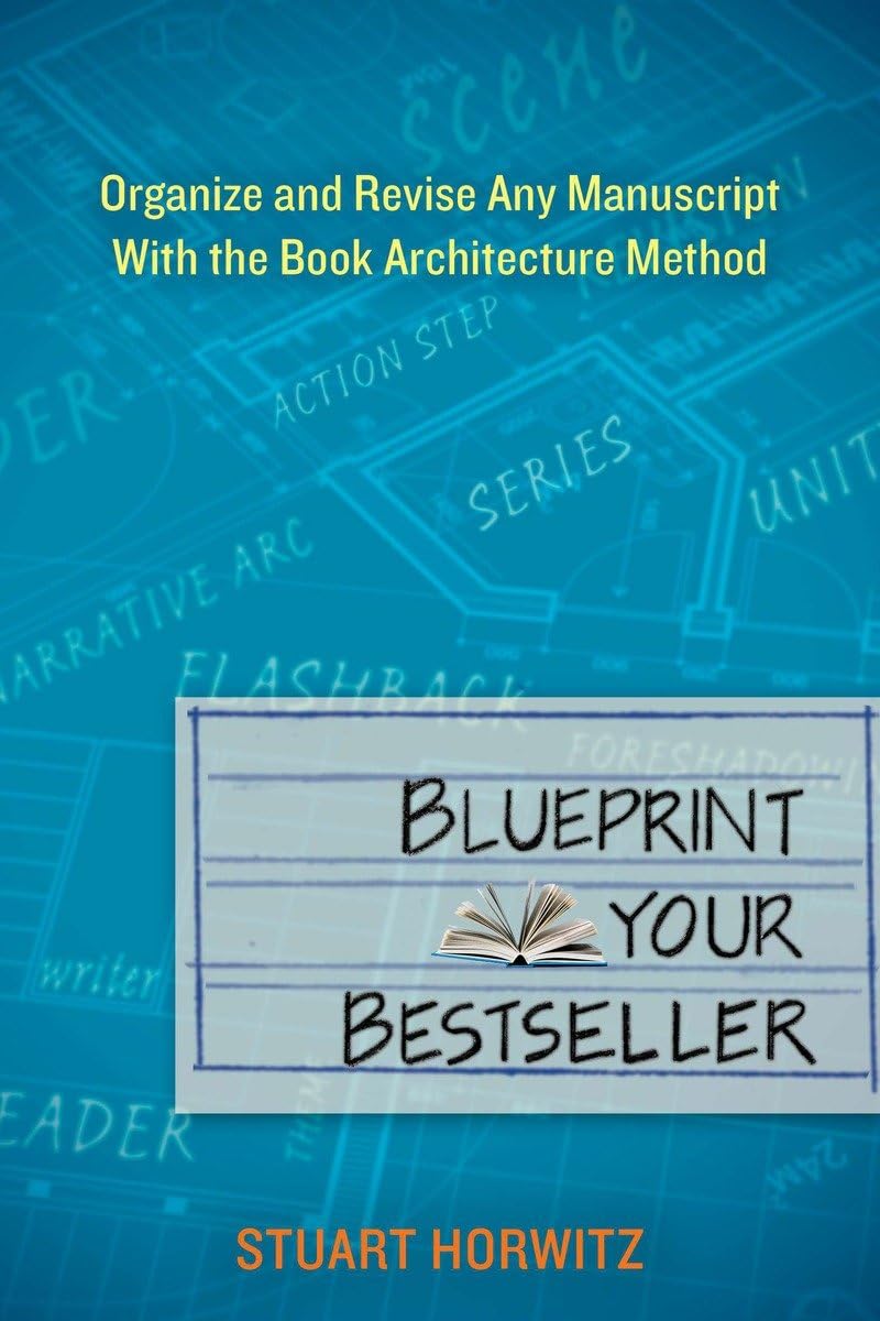 Blueprint Your Bestseller: Organize and Revise Any Manuscript with the Book Architecture Method,Used