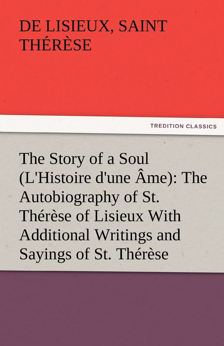 The Story of a Soul (L'Histoire d'une me): The Autobiography of St. Thrse of Lisieux With Additional Writings and Sayings of S,Used