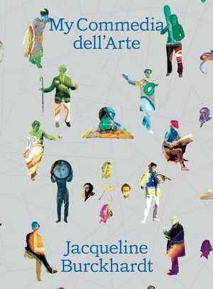 Jacqueline Burckhardt: My Commedia dellArte,New