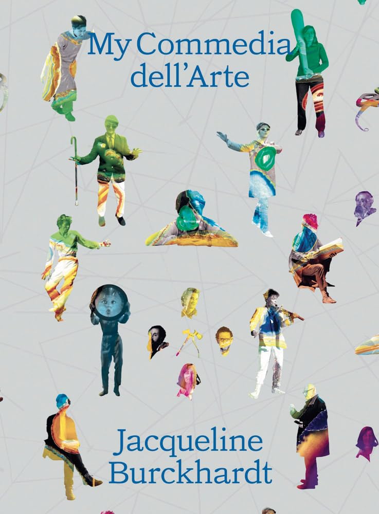 Jacqueline Burckhardt: My Commedia dellArte,New