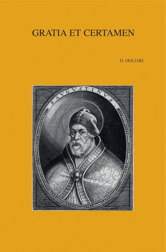 Gratia et certamen: The Relationship between Grace and Free Will in the Discussion of Augustine with the Socalled Semipelagians,New