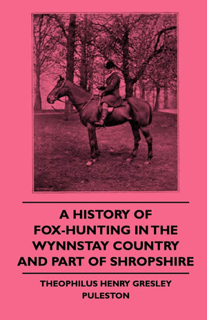 A History Of FoxHunting In The Wynnstay Country And Part Of Shropshire,Used