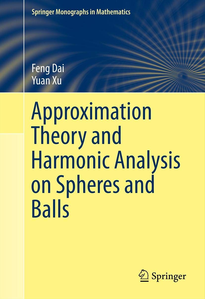 Approximation Theory And Harmonic Analysis On Spheres And Balls (Springer Monographs In Mathematics),Used