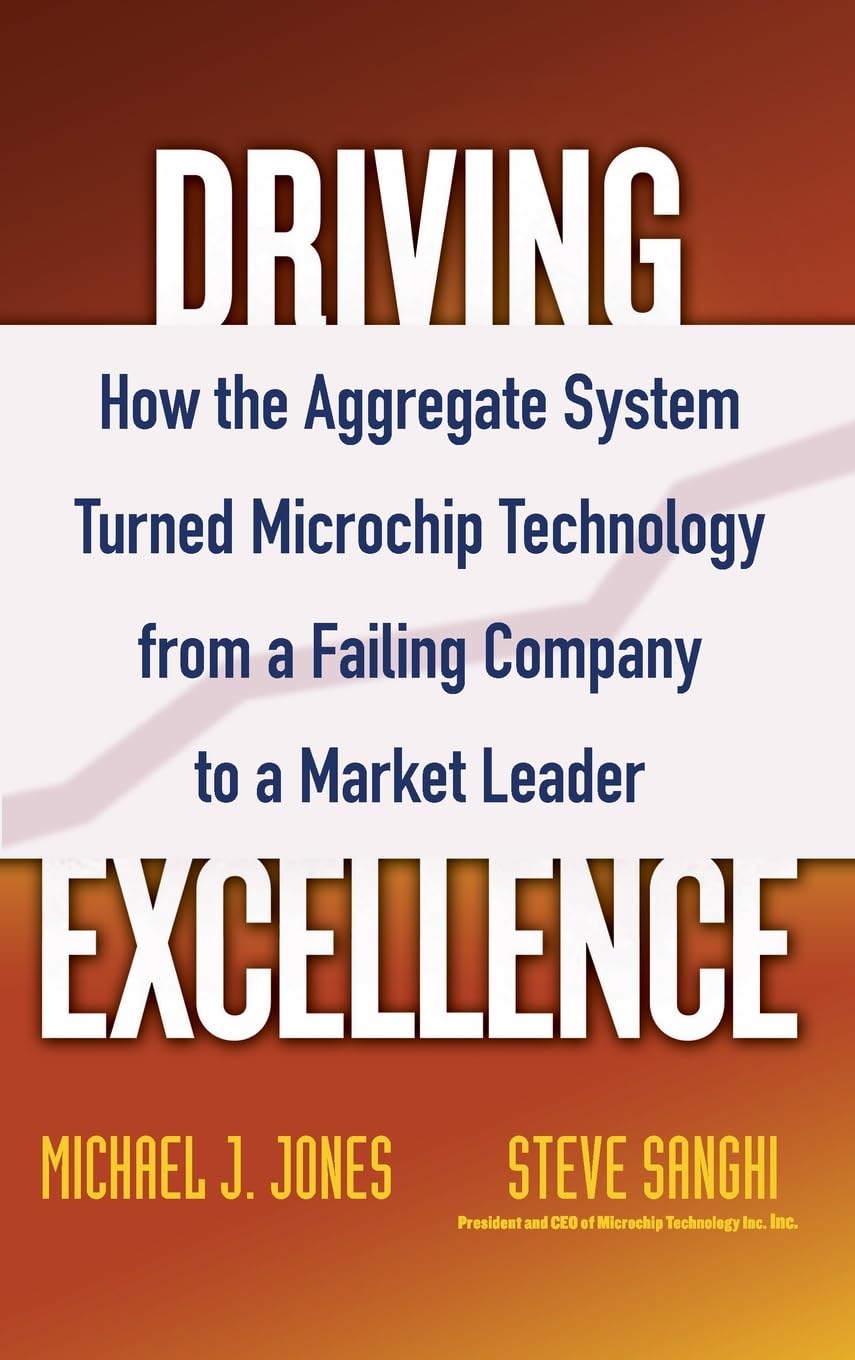 Driving Excellence: How The Aggregate System Turned Microchip Technology from a Failing Company to a Market Leader,Used