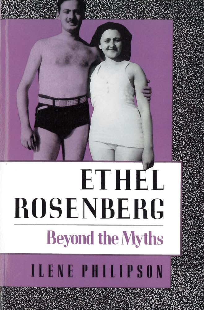 Ethel Rosenberg: Beyond The Myths,New