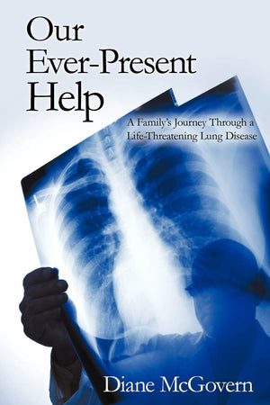 Our EverPresent Help: A Family's Journey Through A LifeThreatening Lung Disease,Used