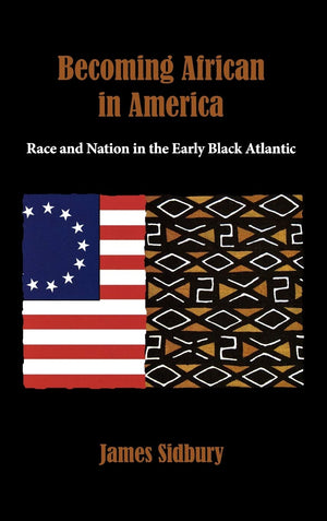 Becoming African in America: Race and Nation in the Early Black Atlantic,Used