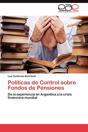 Polticas de Control sobre Fondos de Pensiones: De la experiencia en Argentina a la crisis financiera mundial (Spanish Edition),Used