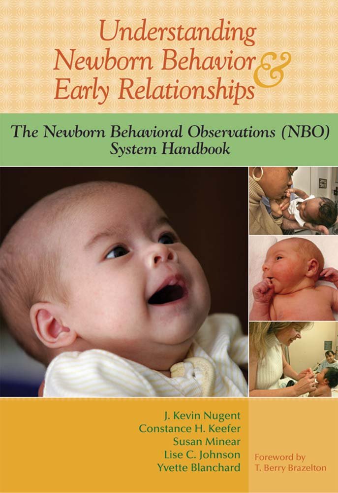 Understanding Newborn Behavior And Early Relationships: The Newborn Behavioral Observations (Nbo) System Handbook
