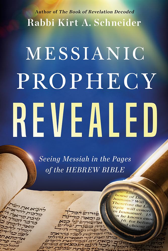 Messianic Prophecy Revealed: Seeing Messiah in the Pages of the Hebrew Bible,New