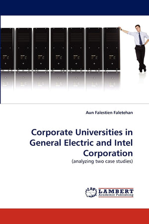 Corporate Universities in General Electric and Intel Corporation: (analyzing two case studies),Used