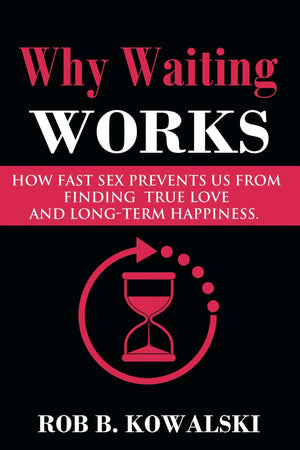 Why Waiting Works: How Fast Sex Prevents Us From Finding True Love and LongTerm Happiness,Used