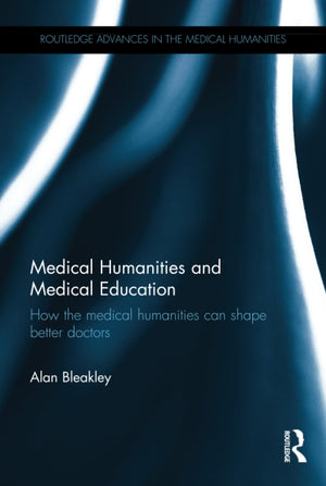 Medical Humanities And Medical Education (Routledge Advances In The Medical Humanities)