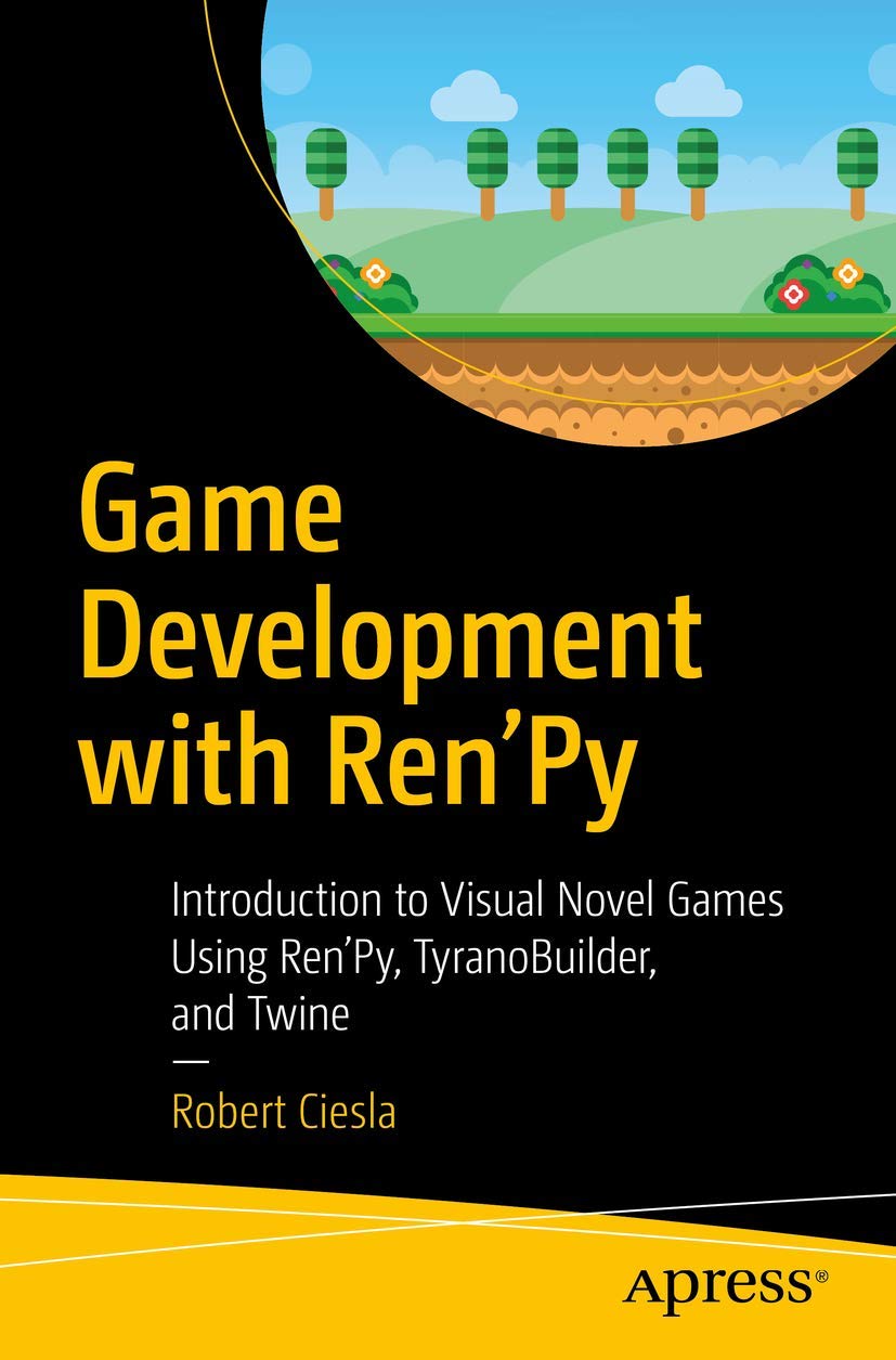 Game Development with Ren'Py: Introduction to Visual Novel Games Using Ren'Py, TyranoBuilder, and Twine,Used