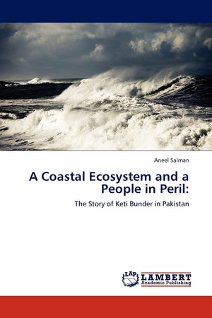 A Coastal Ecosystem and a People in Peril:: The Story of Keti Bunder in Pakistan,Used