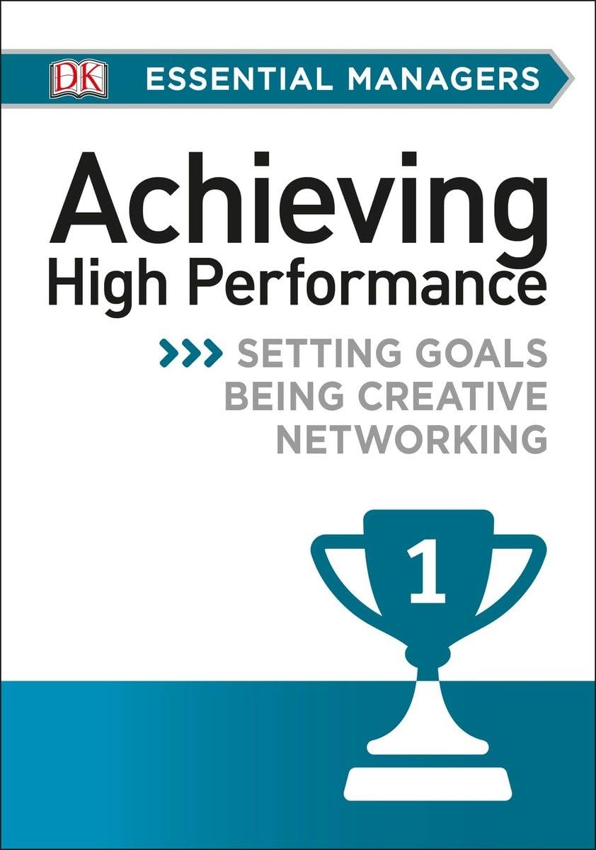DK Essential Mgrs:Achievg High Perfrmce: Setting Goals, Being Creative, Networking (DK Essential Managers),Used