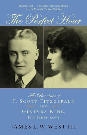 The Perfect Hour: The Romance Of F. Scott Fitzgerald And Ginevra King, His First Love,Used