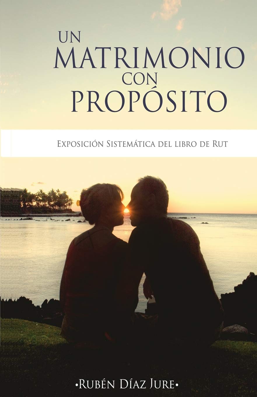 Un Matrimonio con Proposito: Exposicion sistematica del libro de Rut (Spanish Edition),Used