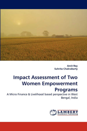 Impact Assessment of Two Women Empowerment Programs: A Micro Finance & Livelihood based perspective in West Bengal, India,Used