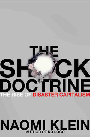 The Shock Doctrine: The Rise of Disaster Capitalism,New