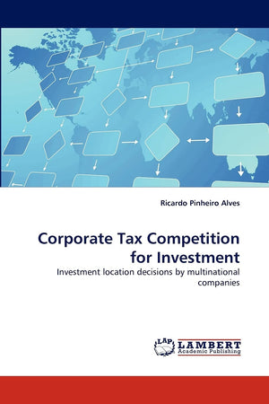 Corporate Tax Competition for Investment: Investment location decisions by multinational companies,Used