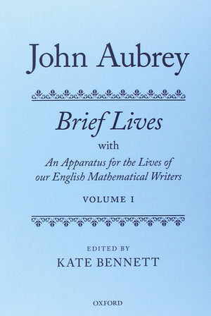 John Aubrey: Brief Lives With An Apparatus For The Lives Of Our English Mathematical Writers,New