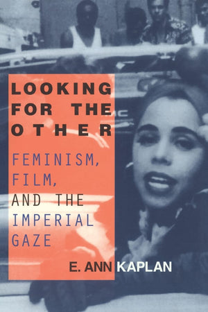 Looking For The Other: Feminism, Film And The Imperial Gaze,New