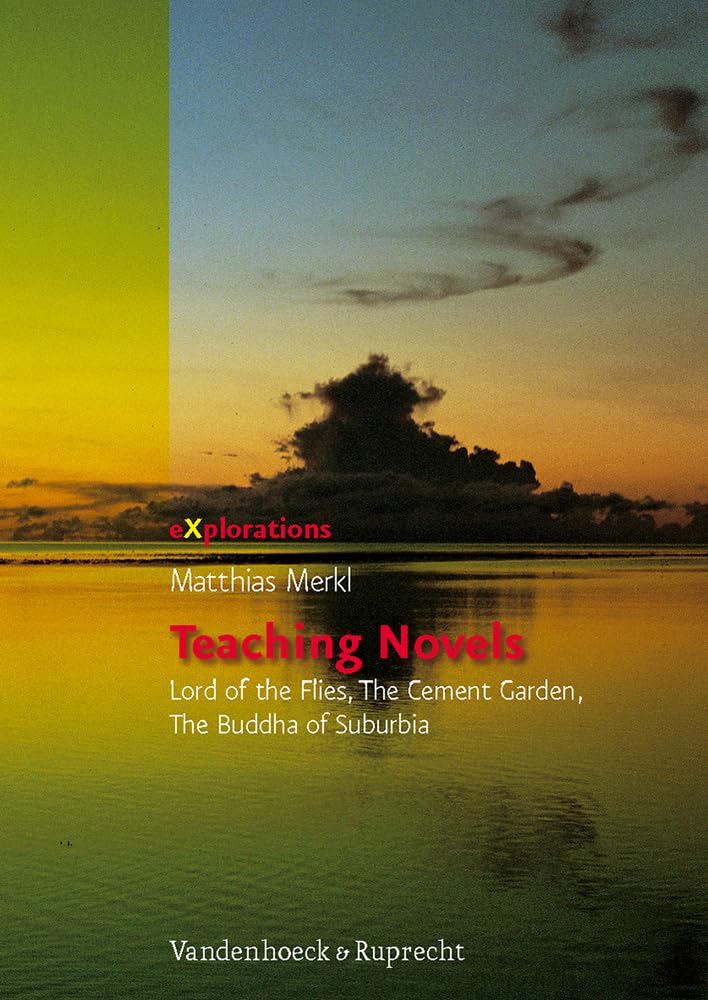 Teaching Novels: Lord Of The Flies, The Cement Garden, The Buddha Of Suburbia (Explorations) (German Edition),New