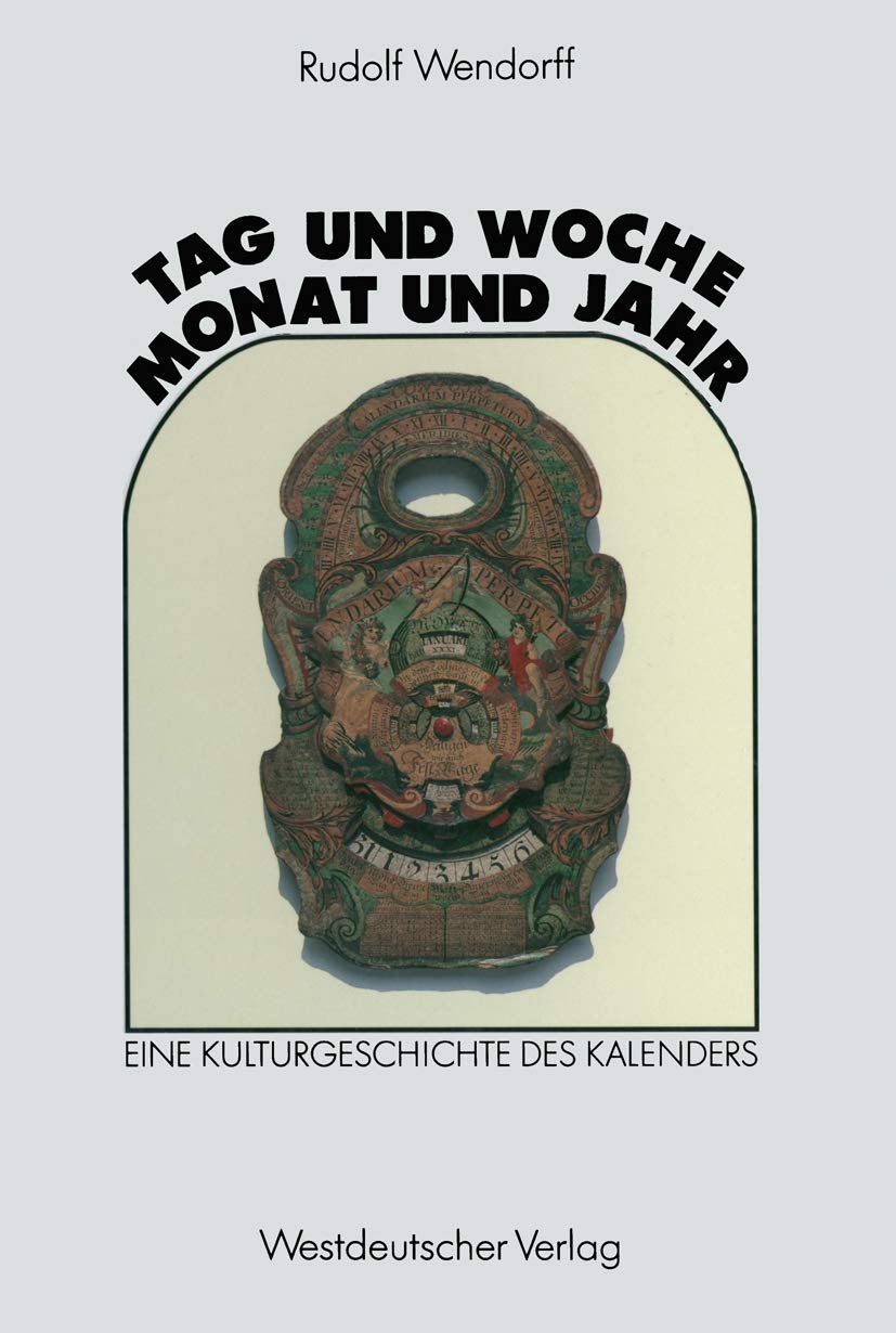 Tag und Woche, Monat und Jahr: Eine Kulturgeschichte des Kalenders (German Edition),Used