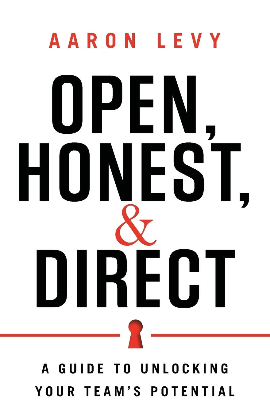 Open, Honest, and Direct: A Guide to Unlocking Your Team's Potential,Used
