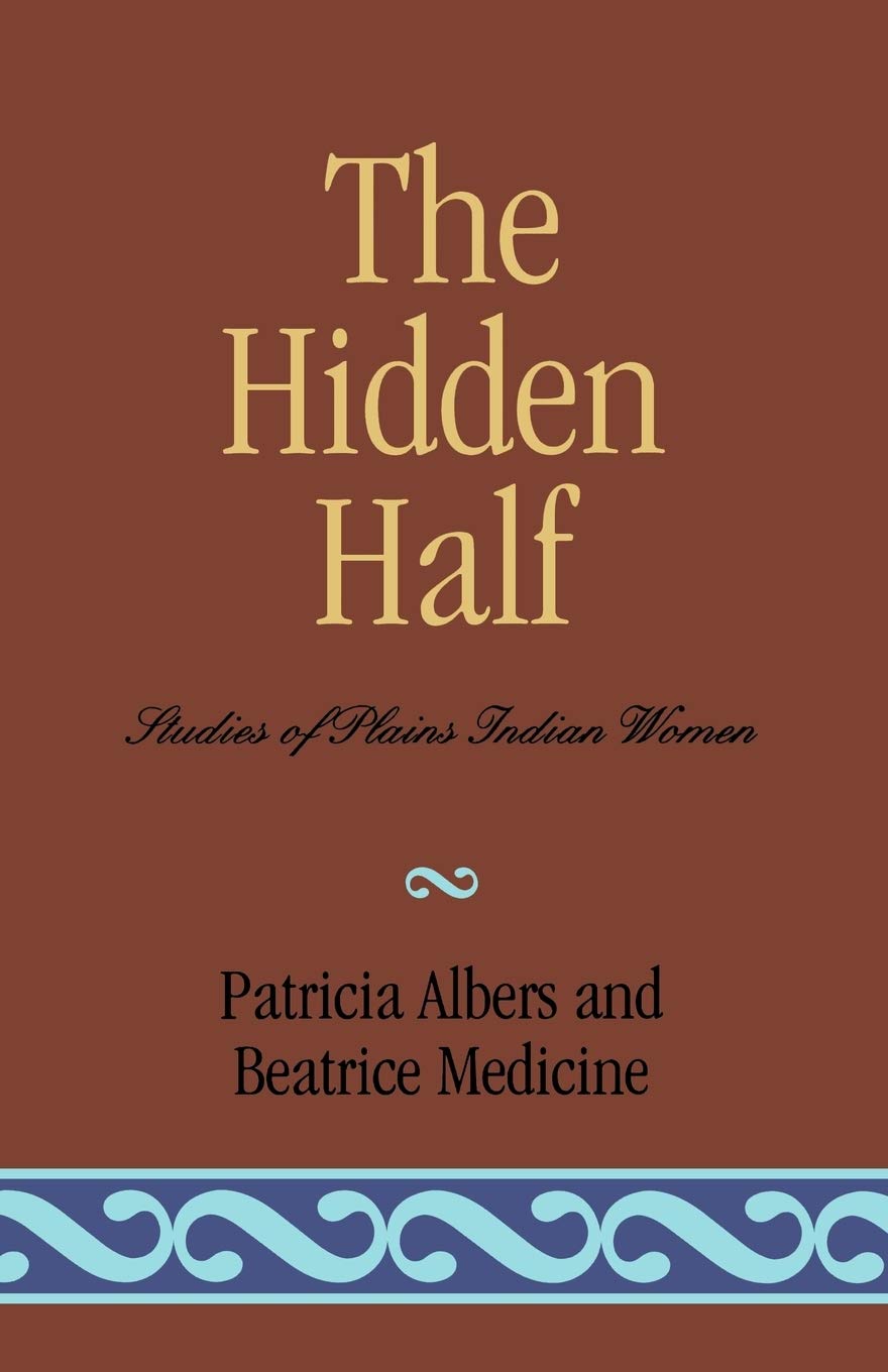 The Hidden Half: Studies Of Plains Indian Women,New