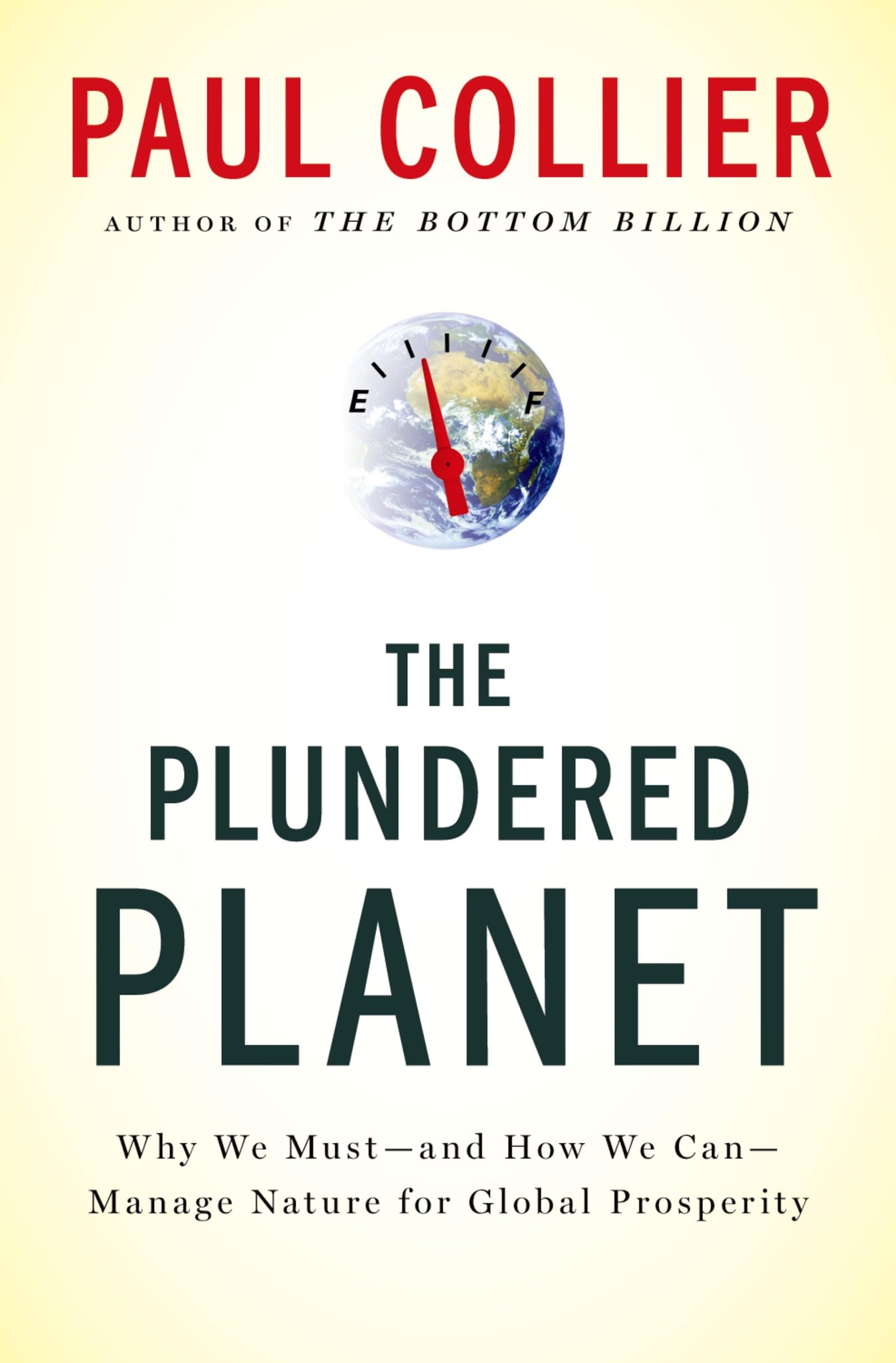 The Plundered Planet: Why We Mustand How We Canmanage Nature For Global Prosperity,New
