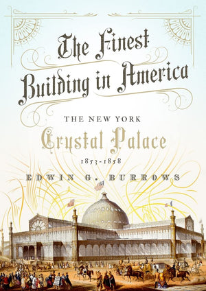 The Finest Building in America: The New York Crystal Palace, 18531858,Used
