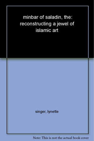 The Minbar of Saladin: Reconstructing a Jewel of Islamic Art,Used