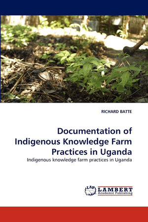 Documentation of Indigenous Knowledge Farm Practices in Uganda: Indigenous knowledge farm practices in Uganda,Used