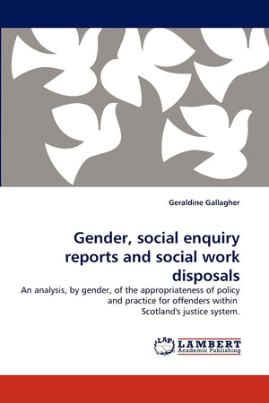 Gender, social enquiry reports and social work disposals: An analysis, by gender, of the appropriateness of policy and practice ,Used