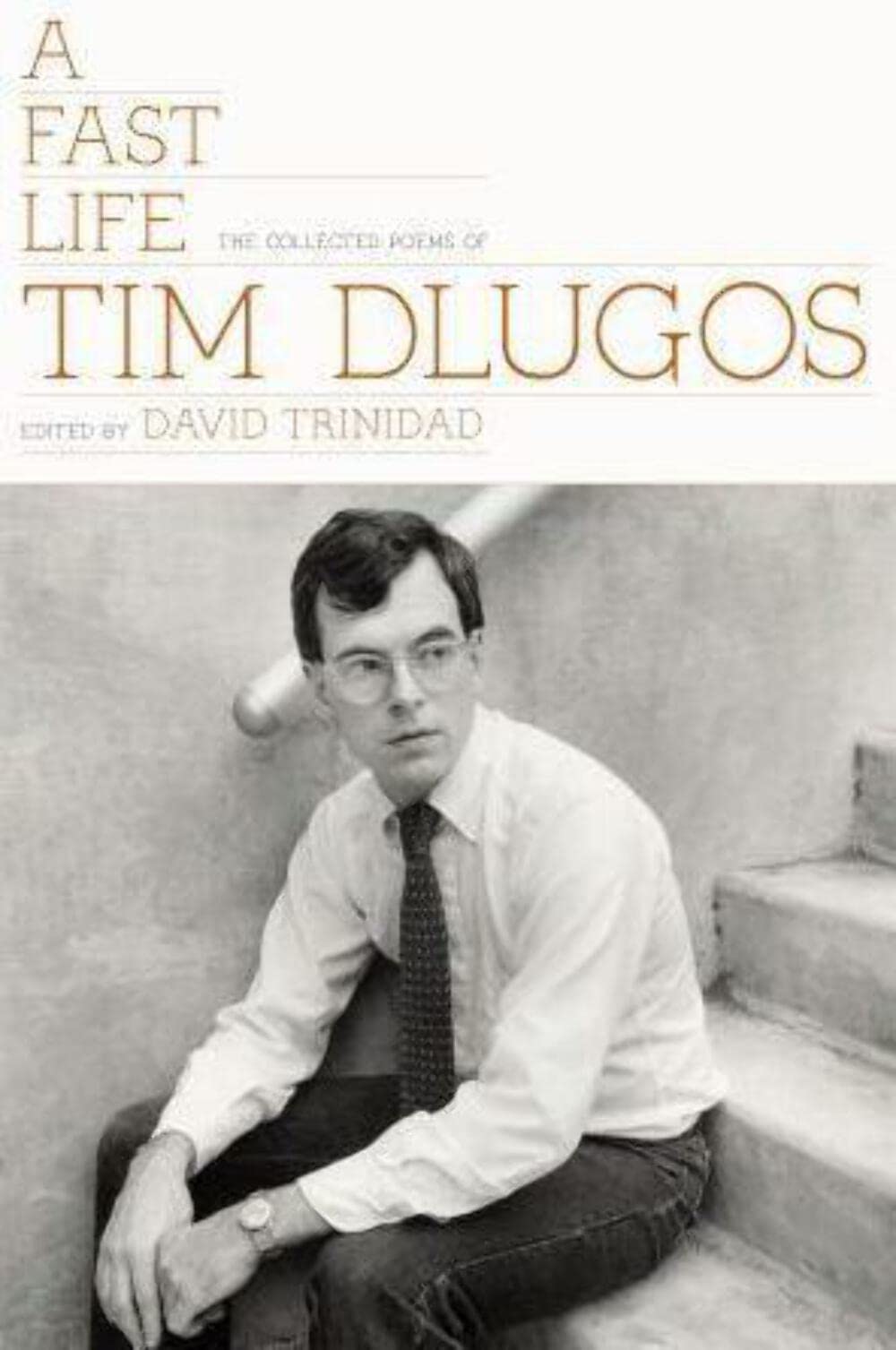 A Fast Life: The Collected Poems Of Tim Dlugos