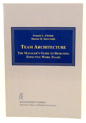 Team Architecture: The Manager's Guide to Designing Effective Work Teams (American College of Healthcare Executives Management),Used