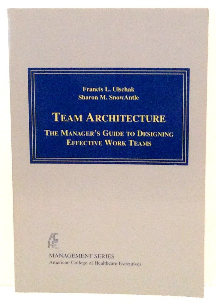Team Architecture: The Manager's Guide to Designing Effective Work Teams (American College of Healthcare Executives Management),Used