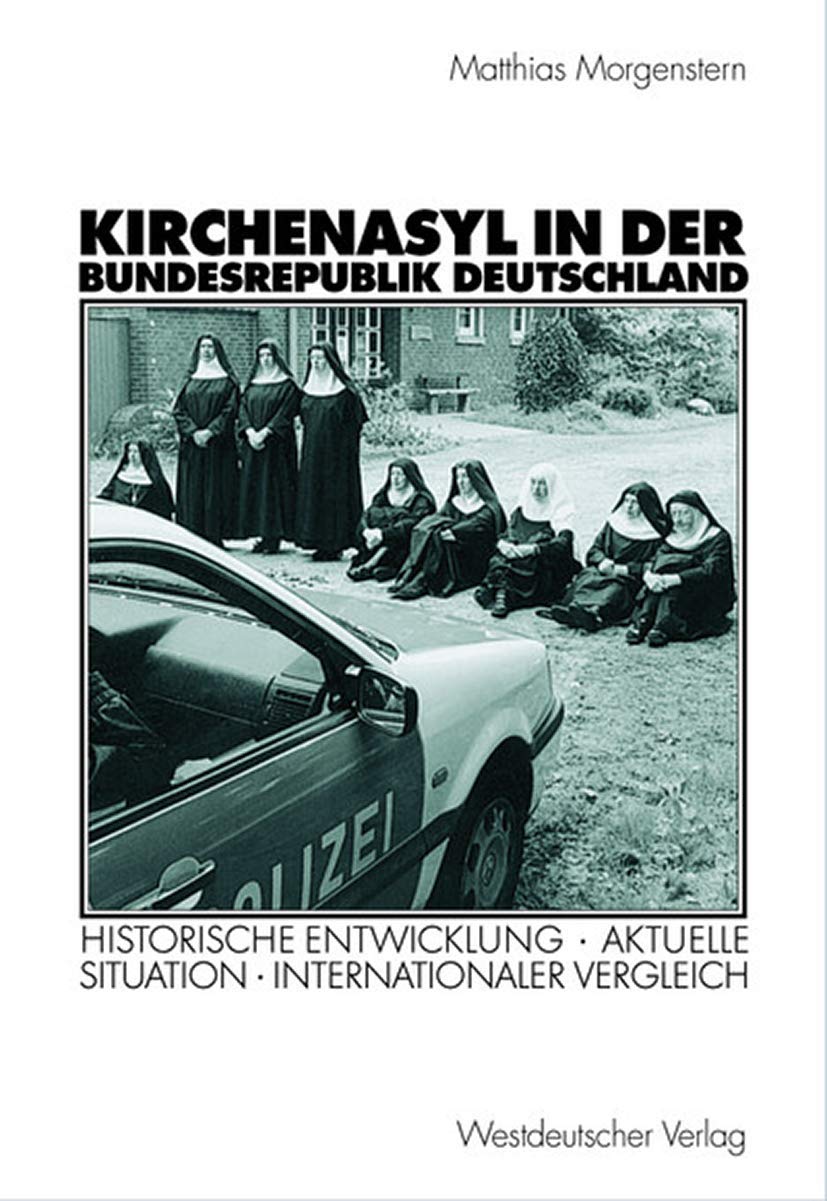 Kirchenasyl in der Bundesrepublik Deutschland: Historische Entwicklung  Aktuelle Situation  Internationaler Vergleich (Politik,Used